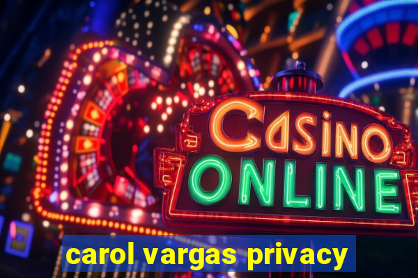 carol vargas privacy